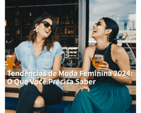 Tendências de Moda Feminina 2024: O Que Você Precisa Saber