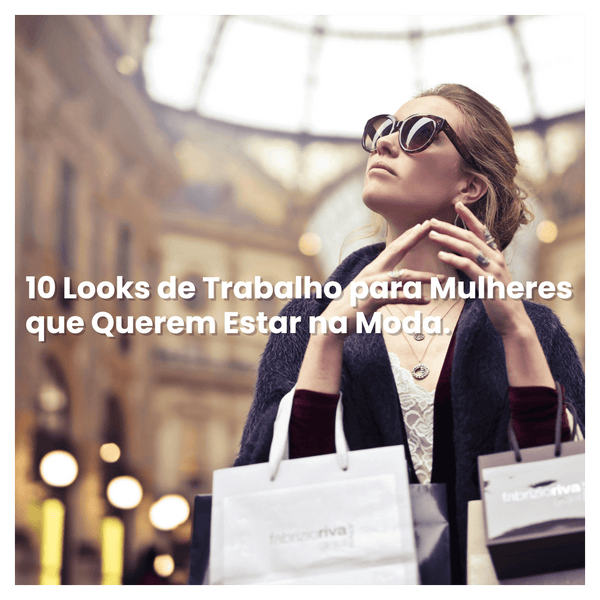 10 Looks de Trabalho para Mulheres que Querem Estar na Moda.